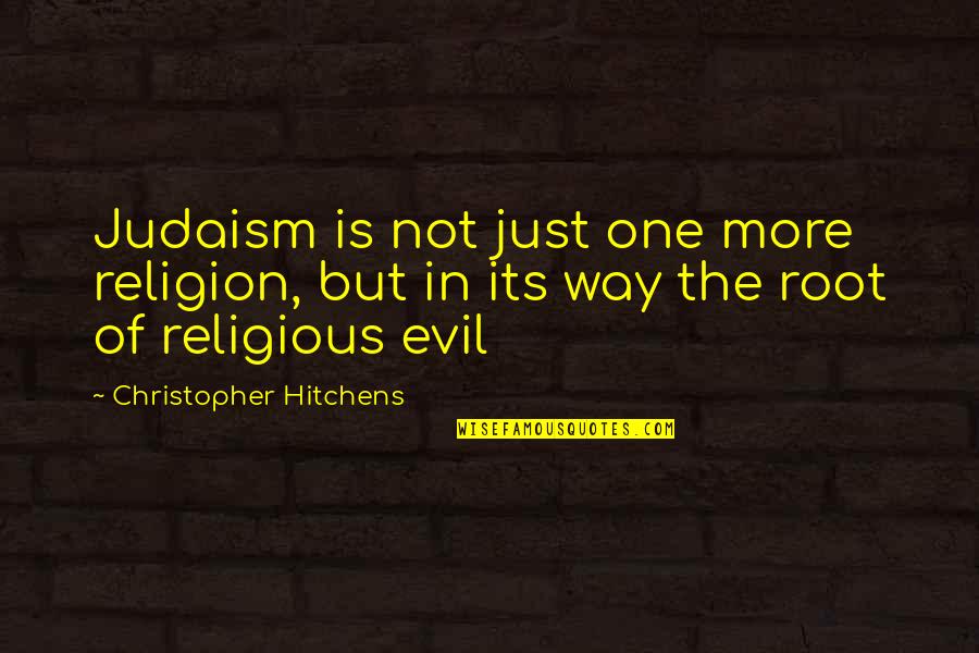 Steve Newlin Quotes By Christopher Hitchens: Judaism is not just one more religion, but