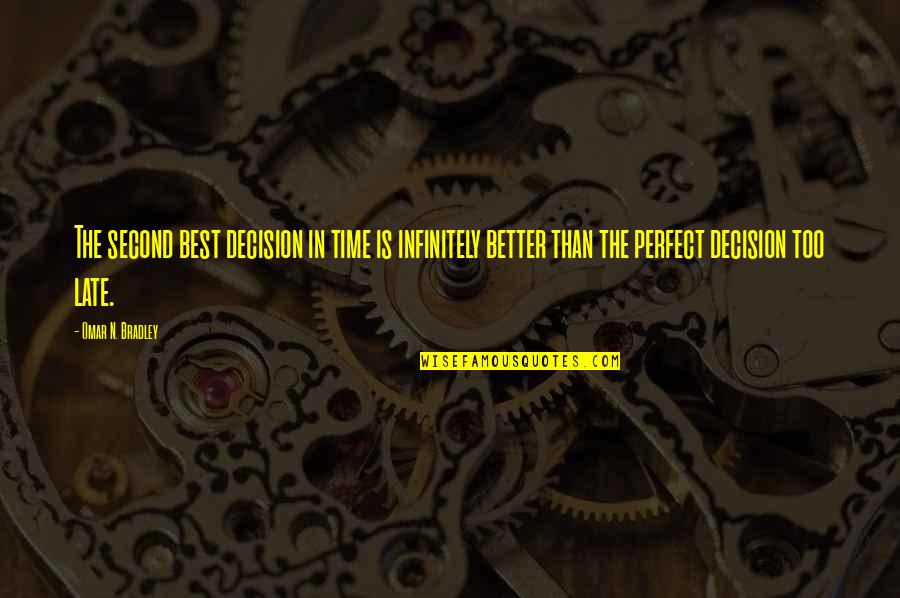 Steveanna Smith Quotes By Omar N. Bradley: The second best decision in time is infinitely