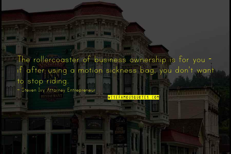 Steven Ivy Business Quotes By Steven Ivy Attorney Entrepreneur: The rollercoaster of business ownership is for you