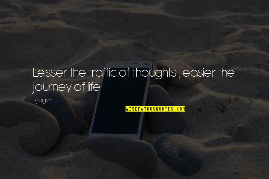 Steven Jacobo Quotes By Jagvir: Lesser the traffic of thoughts , easier the