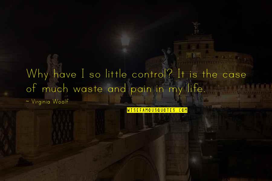 Steven Jacobo Quotes By Virginia Woolf: Why have I so little control? It is