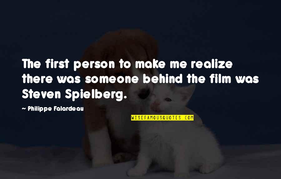 Steven Spielberg Film Quotes By Philippe Falardeau: The first person to make me realize there