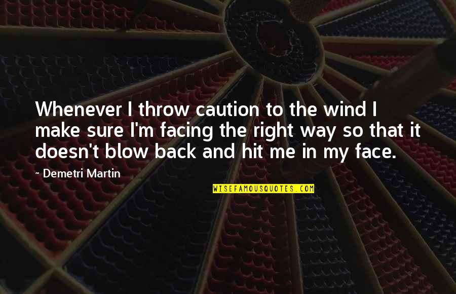 Stevenin Agnes Quotes By Demetri Martin: Whenever I throw caution to the wind I