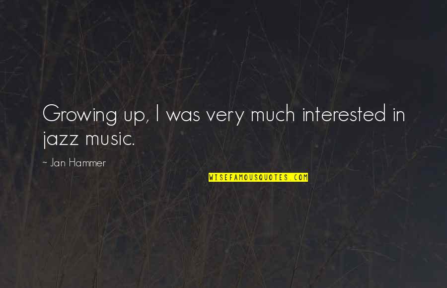 Stevensstats Quotes By Jan Hammer: Growing up, I was very much interested in