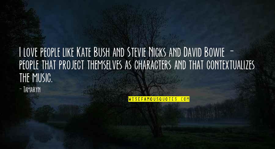 Stevie And David Quotes By Tamaryn: I love people like Kate Bush and Stevie