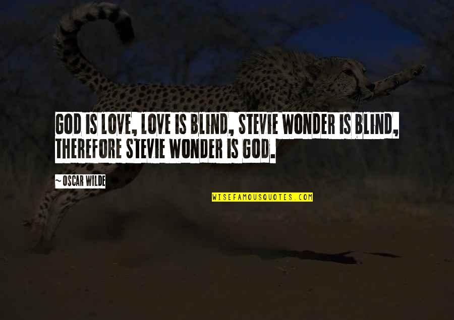 Stevie Wonder Quotes By Oscar Wilde: God is love, love is blind, Stevie Wonder