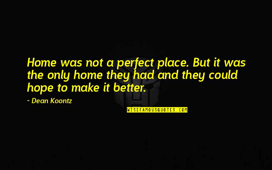 Stiched Quotes By Dean Koontz: Home was not a perfect place. But it