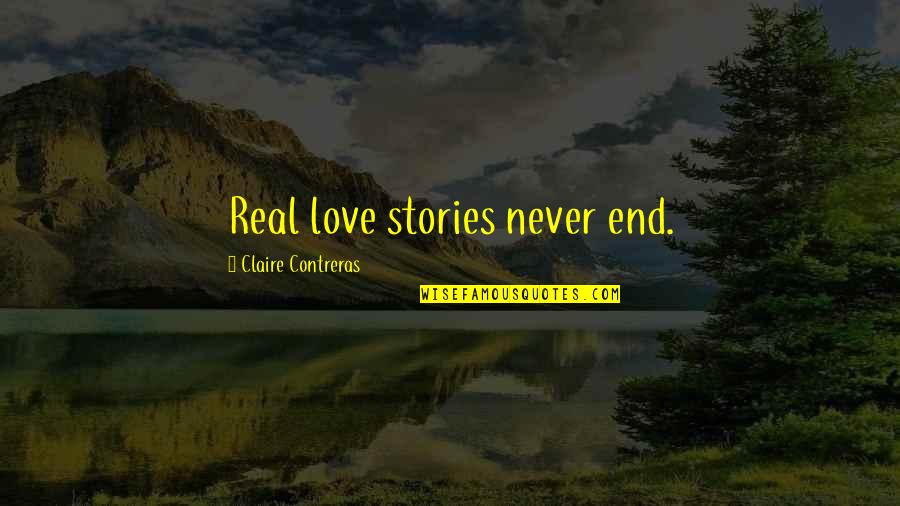 Stidabaker Quotes By Claire Contreras: Real love stories never end.