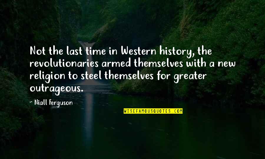 Stiedles Appliance Quotes By Niall Ferguson: Not the last time in Western history, the