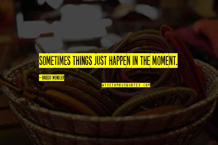 Stiffie Decals Quotes By Bridgit Mendler: Sometimes things just happen in the moment.