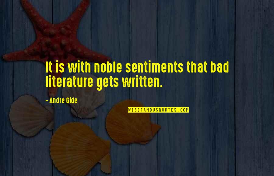 Stiffin Quotes By Andre Gide: It is with noble sentiments that bad literature