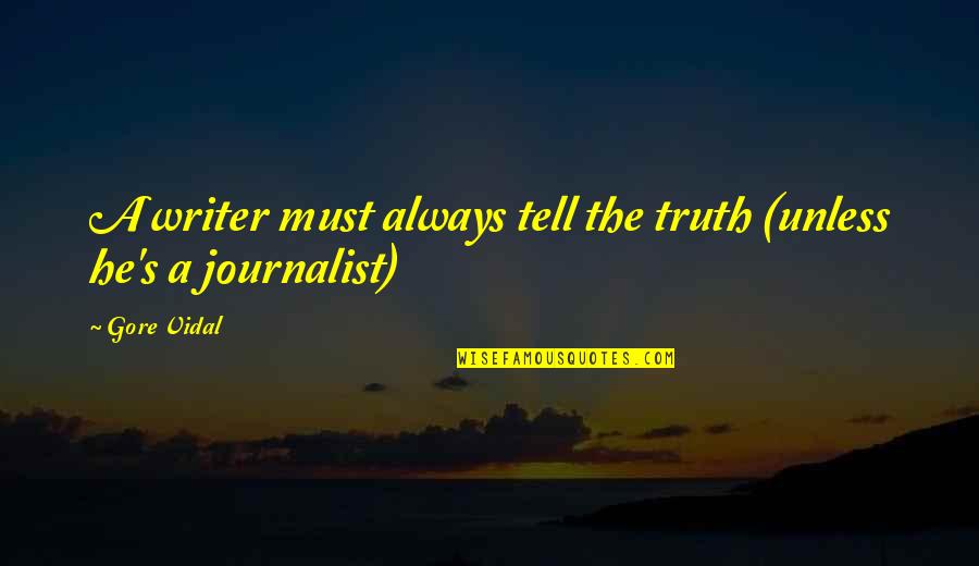 Stigmatized Chords Quotes By Gore Vidal: A writer must always tell the truth (unless