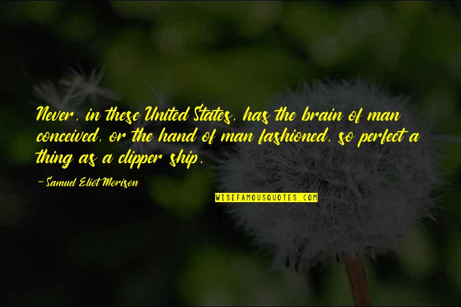 Stikeleather Eye Quotes By Samuel Eliot Morison: Never, in these United States, has the brain