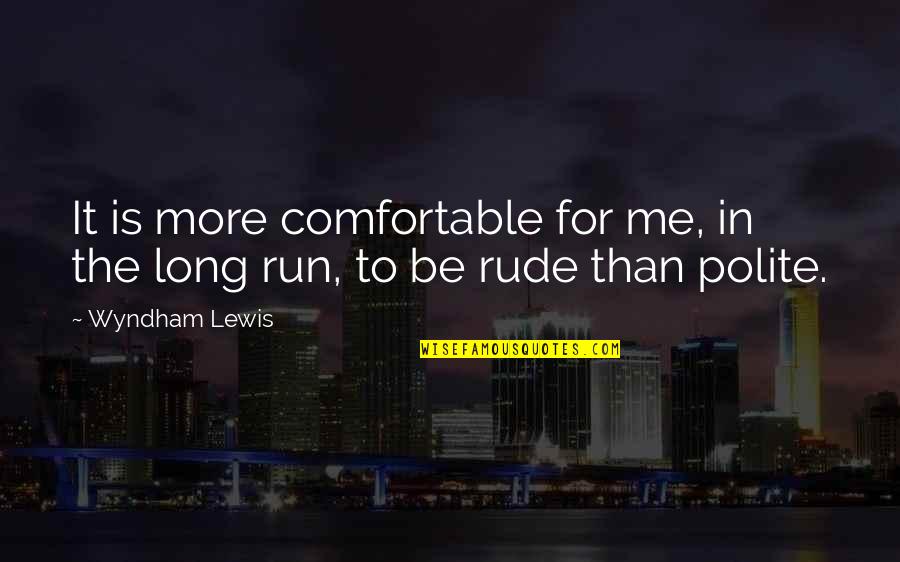 Stikeleather Eye Quotes By Wyndham Lewis: It is more comfortable for me, in the