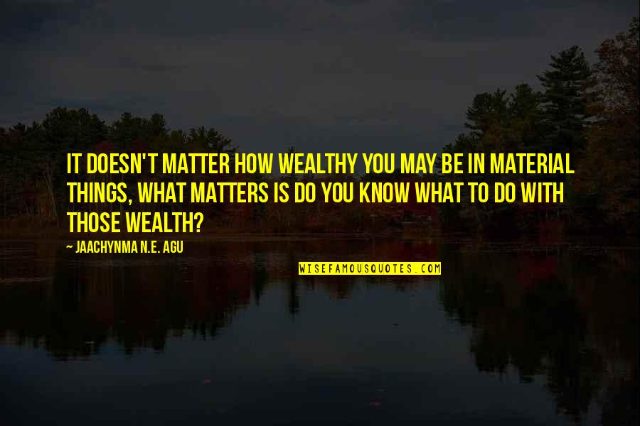 Stila Glitter Quotes By Jaachynma N.E. Agu: It doesn't matter how wealthy you may be