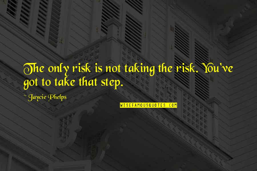 Stila Glitter Quotes By Jaycie Phelps: The only risk is not taking the risk.