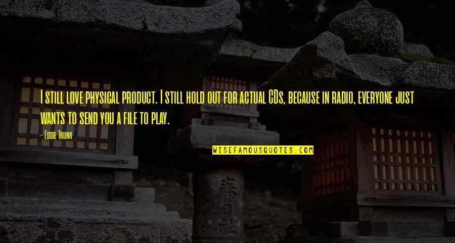 Still In Love Quotes By Eddie Trunk: I still love physical product. I still hold