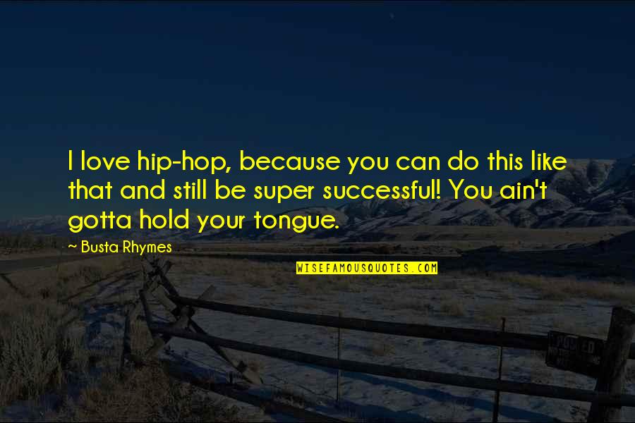 Still Love You Quotes By Busta Rhymes: I love hip-hop, because you can do this