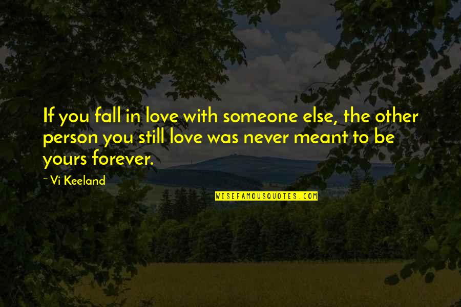 Still Love You Quotes By Vi Keeland: If you fall in love with someone else,