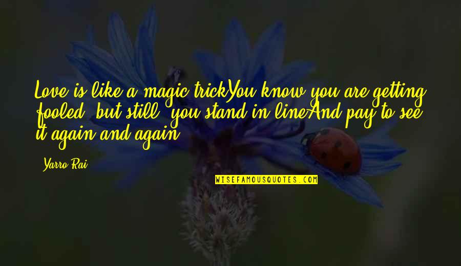 Still Love You Quotes By Yarro Rai: Love is like a magic trickYou know you