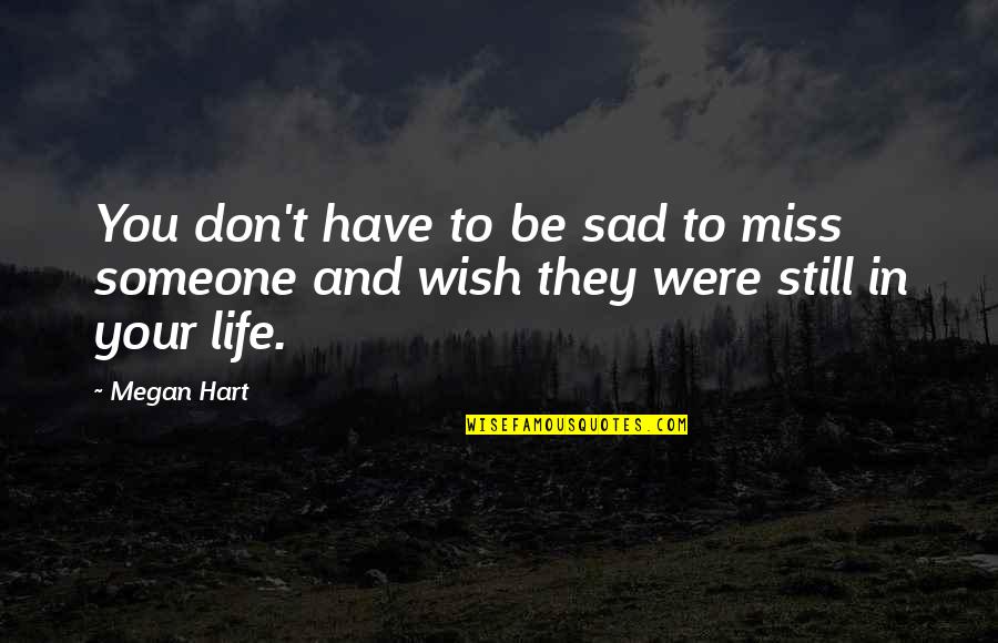 Still Miss Someone Quotes By Megan Hart: You don't have to be sad to miss