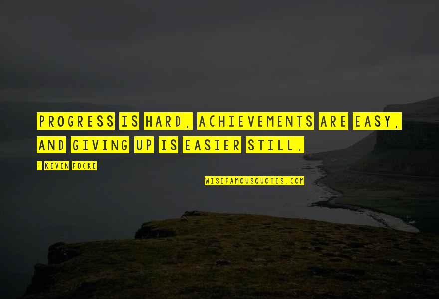 Still Quotes And Quotes By Kevin Focke: Progress is hard, achievements are easy, and giving