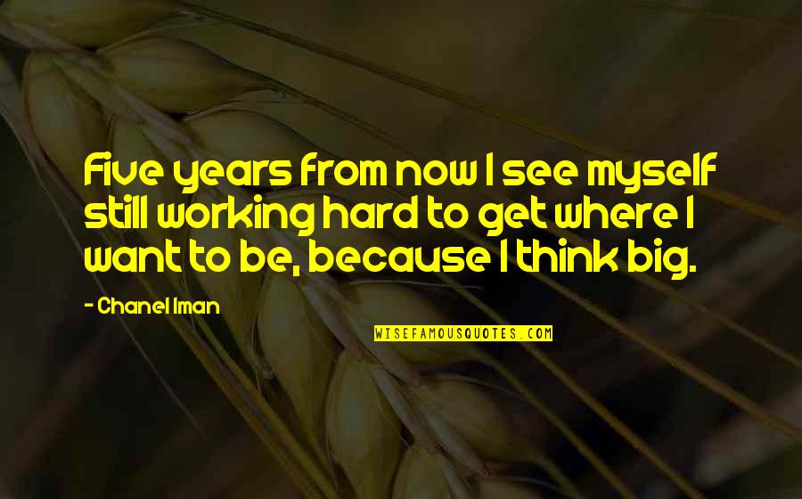 Still Working Quotes By Chanel Iman: Five years from now I see myself still