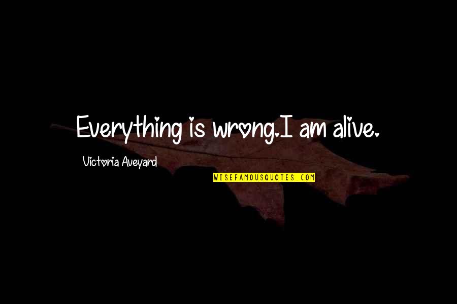 Stillsuits Quotes By Victoria Aveyard: Everything is wrong.I am alive.