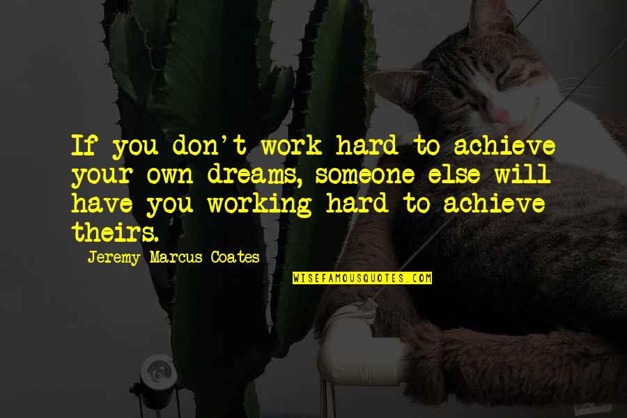 Stilly Wheat Quotes By Jeremy Marcus Coates: If you don't work hard to achieve your