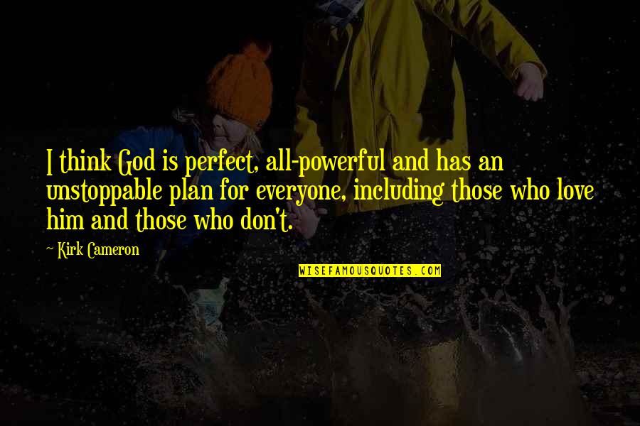 Stilou Pelikan Quotes By Kirk Cameron: I think God is perfect, all-powerful and has