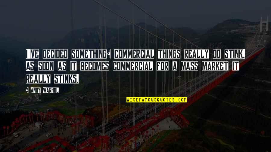 Stink Quotes By Andy Warhol: I've decided something: Commercial things really do stink.