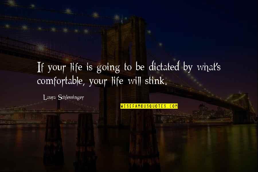 Stink Quotes By Laura Schlessinger: If your life is going to be dictated