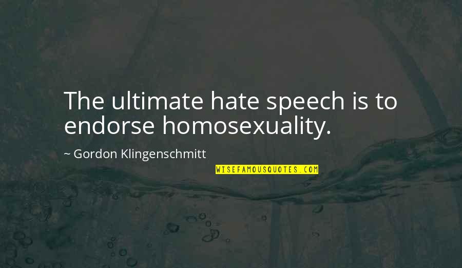 Stir And Shoot Quotes By Gordon Klingenschmitt: The ultimate hate speech is to endorse homosexuality.