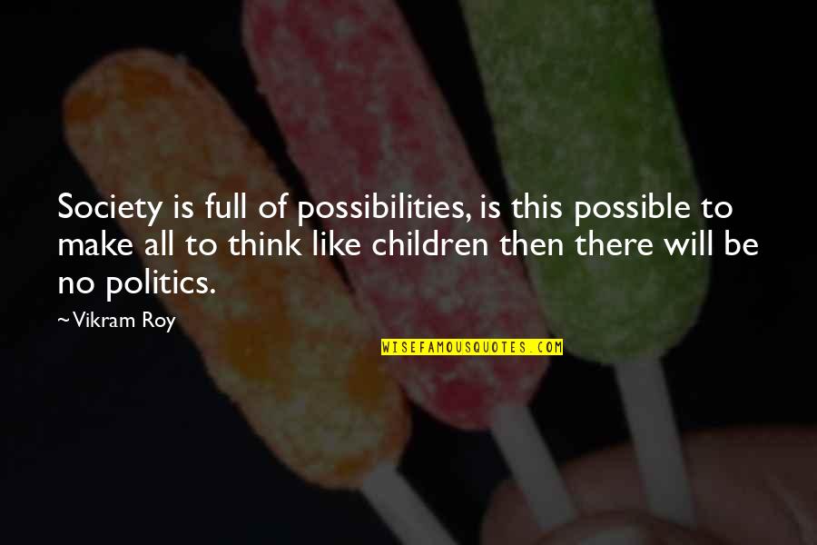 Stir And Shoot Quotes By Vikram Roy: Society is full of possibilities, is this possible