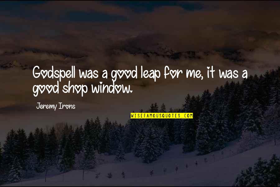 Stirewalt S Quotes By Jeremy Irons: Godspell was a good leap for me, it