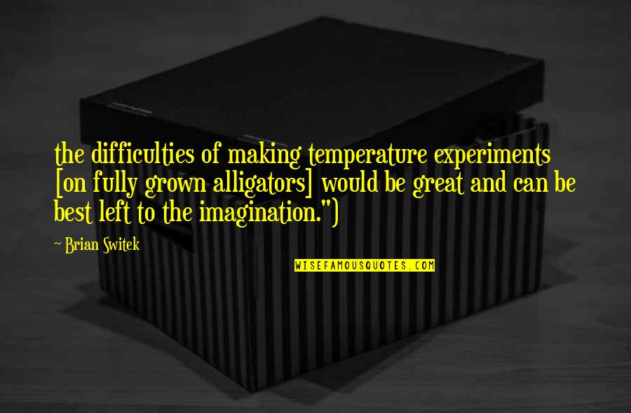 Stirling Girls Quotes By Brian Switek: the difficulties of making temperature experiments [on fully