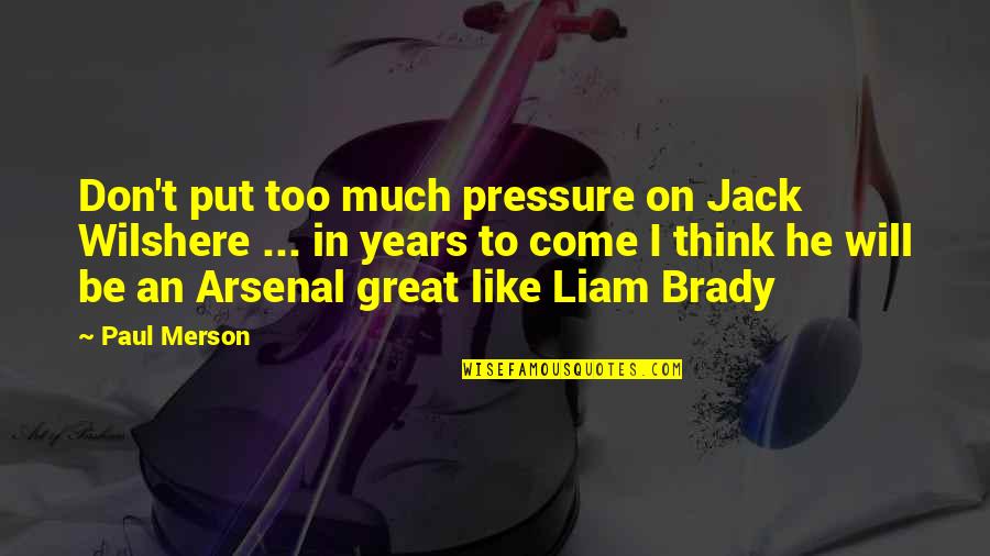 Stoat For Sale Quotes By Paul Merson: Don't put too much pressure on Jack Wilshere