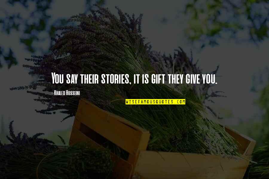 Stock Market Toronto Quotes By Khaled Hosseini: You say their stories, it is gift they