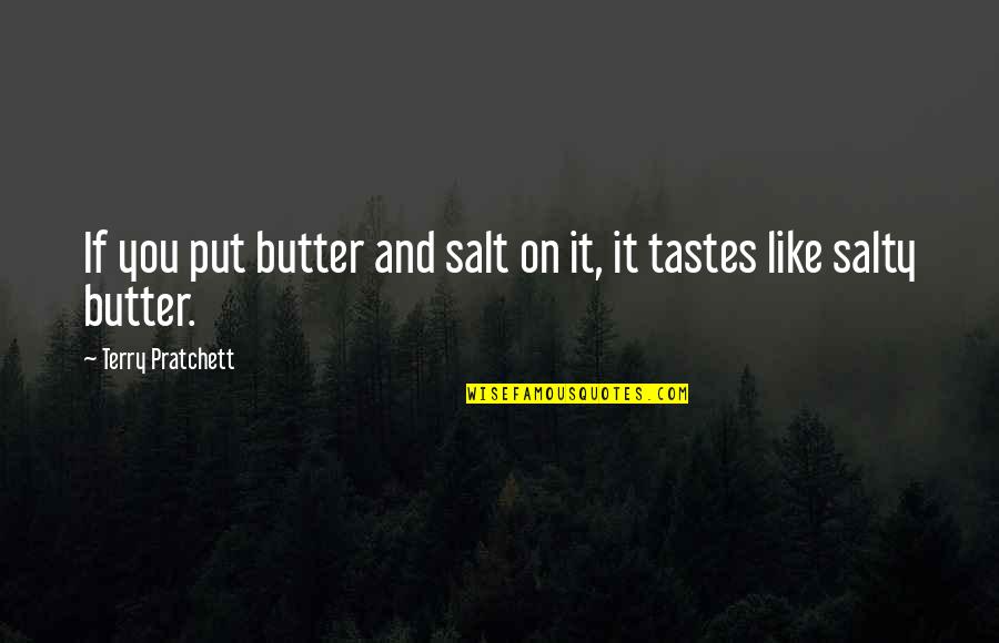 Stockerl Immobilien Quotes By Terry Pratchett: If you put butter and salt on it,