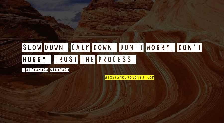 Stoddard's Quotes By Alexandra Stoddard: Slow down. Calm down. Don't worry. Don't hurry.