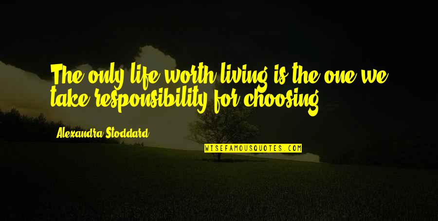 Stoddard's Quotes By Alexandra Stoddard: The only life worth living is the one