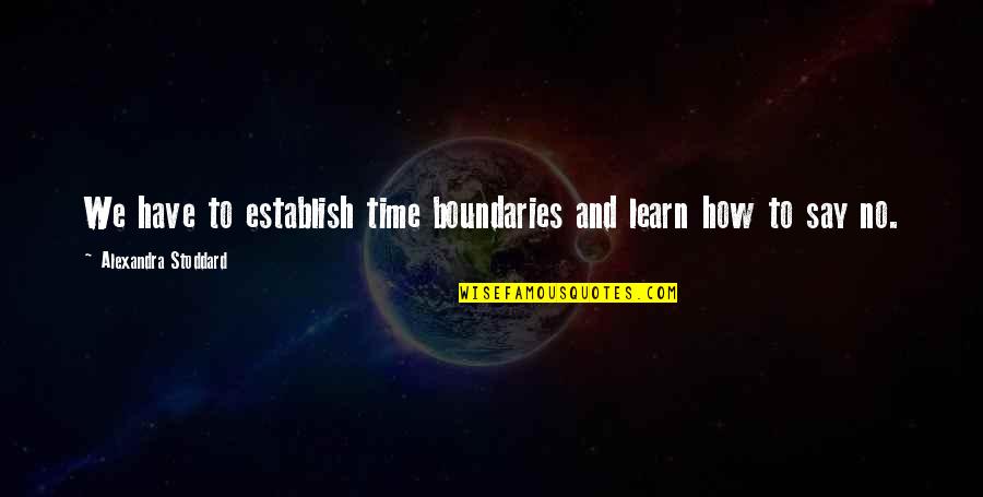 Stoddard's Quotes By Alexandra Stoddard: We have to establish time boundaries and learn