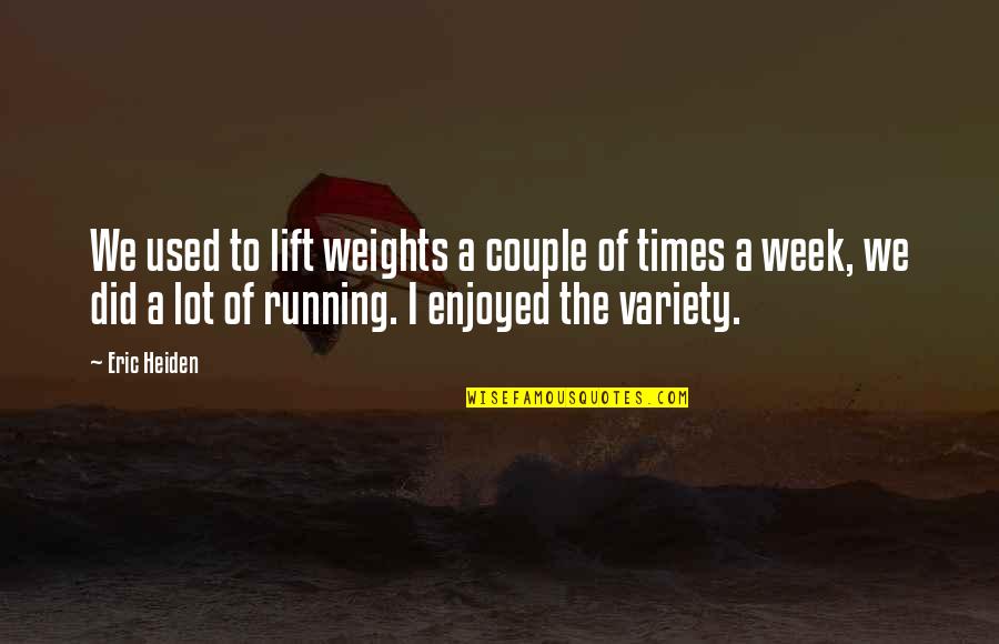 Stoehr Cleaners Quotes By Eric Heiden: We used to lift weights a couple of