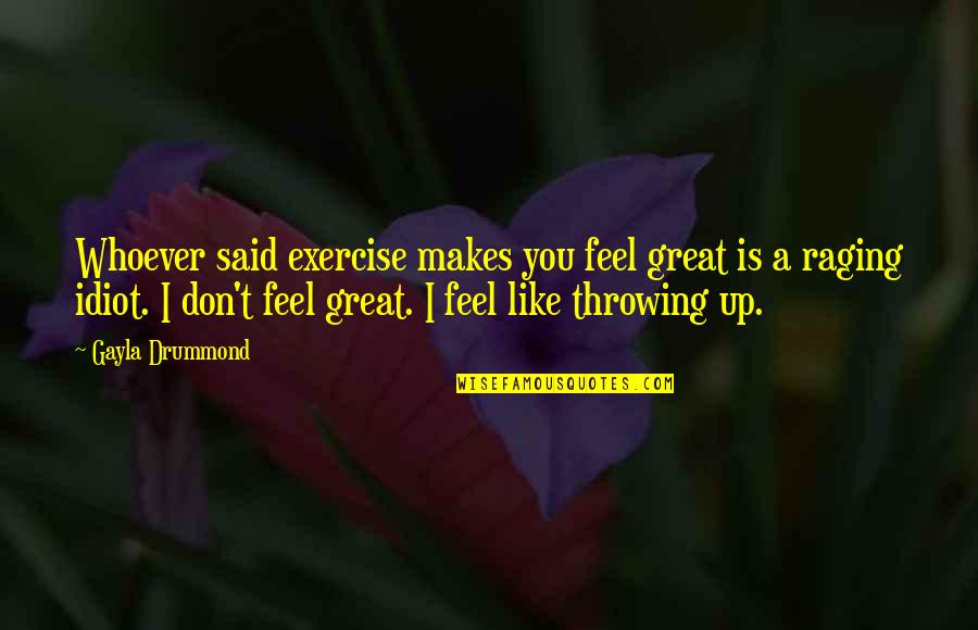 Stoic Fire Quotes By Gayla Drummond: Whoever said exercise makes you feel great is
