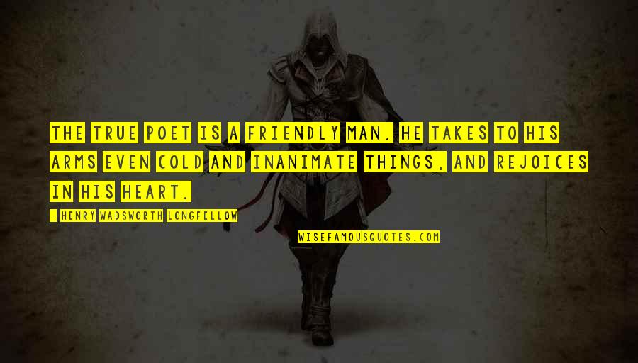 Stojiljkovic Jelena Quotes By Henry Wadsworth Longfellow: The true poet is a friendly man. He