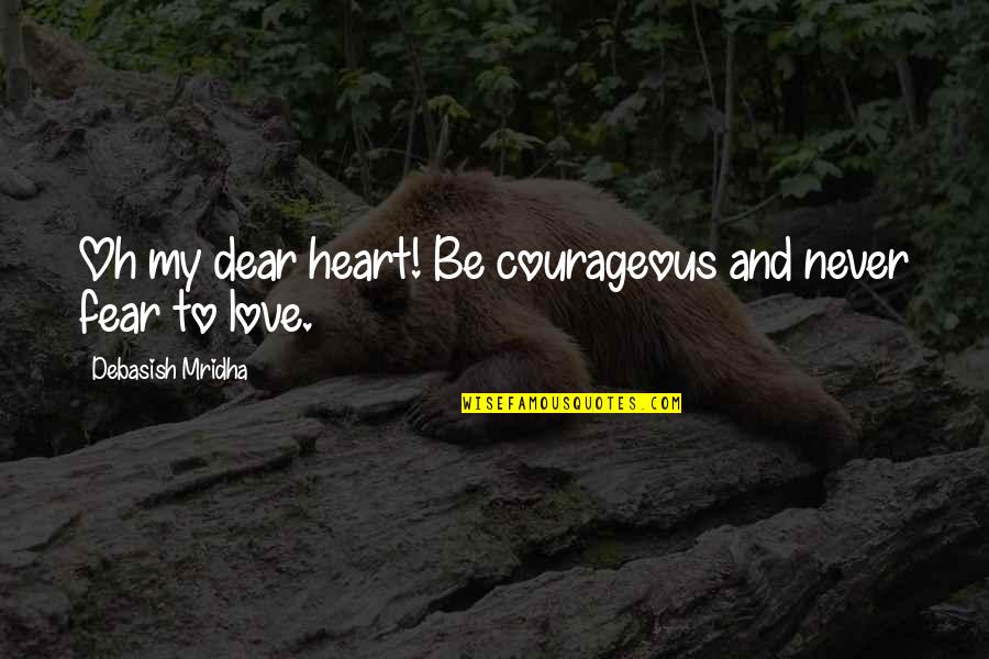 Stolid Define Quotes By Debasish Mridha: Oh my dear heart! Be courageous and never