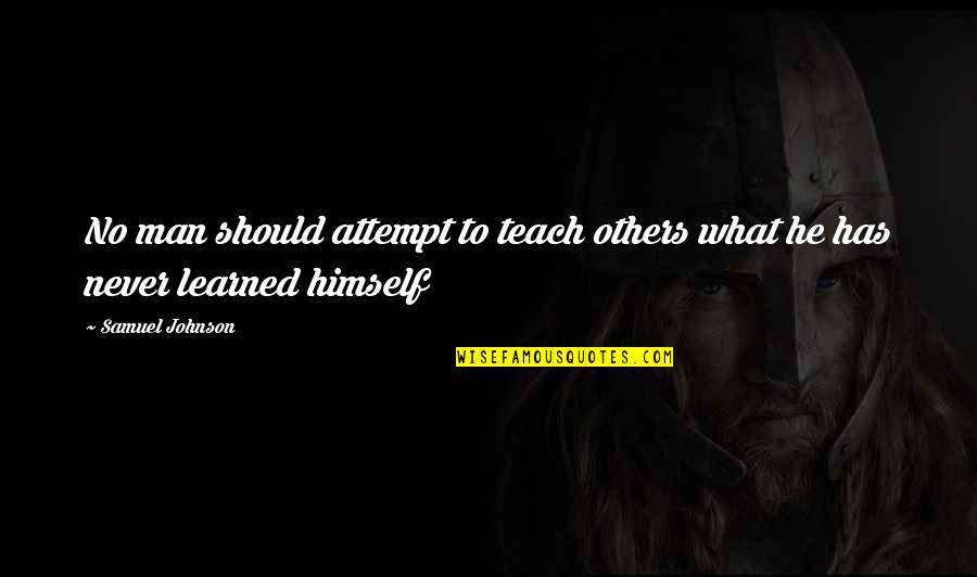 Stolidi Eise Quotes By Samuel Johnson: No man should attempt to teach others what