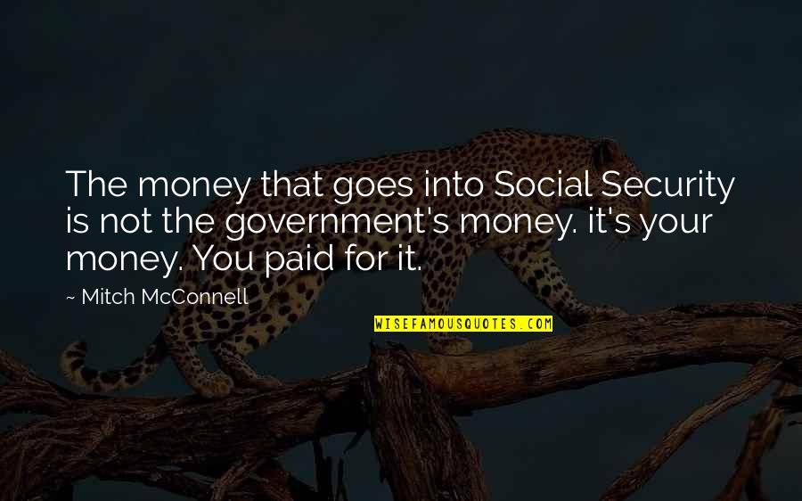 Stolpman Vineyards Quotes By Mitch McConnell: The money that goes into Social Security is