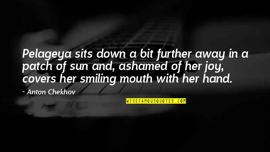 Stoltman Strength Quotes By Anton Chekhov: Pelageya sits down a bit further away in