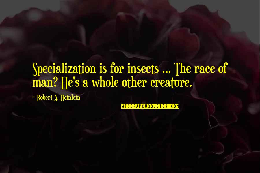 Stoltman Strength Quotes By Robert A. Heinlein: Specialization is for insects ... The race of